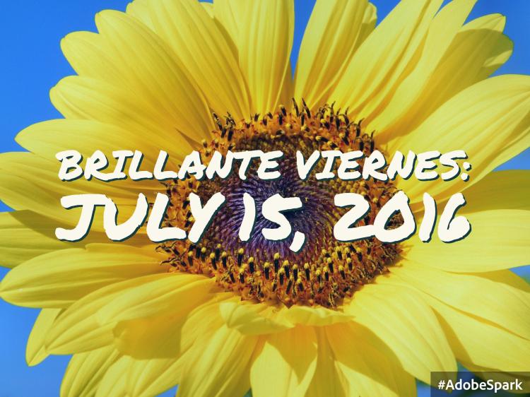 Brillante Viernes: July 15, 2016